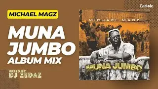 Michael Magz - Muna Jumbo Album Mix (Mixed by DJ Zedaz)