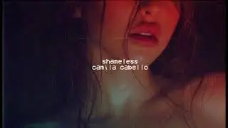 shameless // camila cabello ❥ slowed + reverb