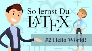 LaTeX - #2 Hello Wörld - eine erste LaTeX- Datei