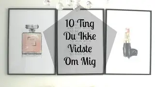 10 Ting Du Ikke Vidste Om Mig