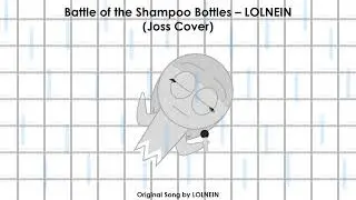 Battle of the Shampoo Bottles - LOLNEIN (Joss Cover)