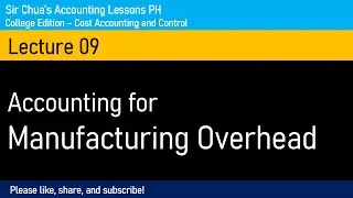 [Cost Accounting and Control] Lecture 09 - Accounting for Manufacturing Overhead