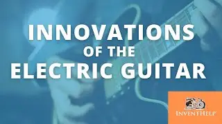 Innovations that Changed the Electric Guitar - InventHelp