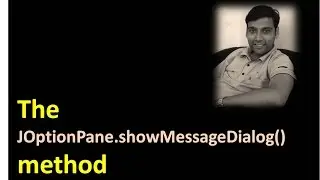 The showMessageDialog() Method To Display Output