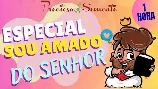 ESPECIAL SOU AMADO DO SENHOR - PRECIOSA SEMENTE