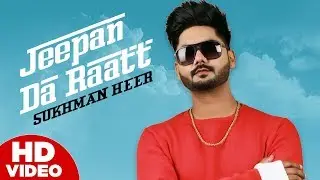 Jeepan Da Raatt | Sukhman Heer | Desi Crew | Songs 2018