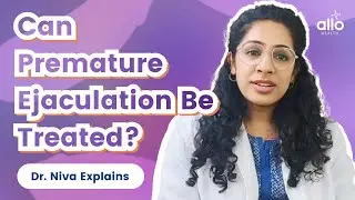 Can Premature Ejaculation be treated?| Improve your performance issues| Expert explains| Allo Health
