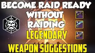 Become Raid-Ready WITHOUT Raiding: Legendary Weapon Suggestions