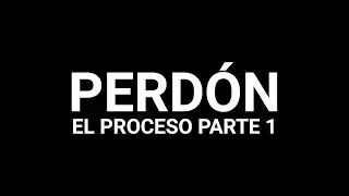 PERDÓN | EL PROCESO PARTE 1