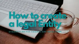 How to create a legal Entity In D365 for finance and operations MB-300
