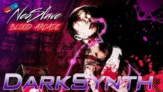 💊【DarkSynth/FutureSynth】 Neoslave - Welcome...to Blood Arcade