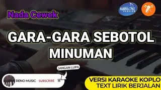 GARA-GARA SEBOTOL MINUMAN - KARAOKE NADA CEWEK / PEREMPUAN | VERSI KOPLO ORGEN TUNGGAL