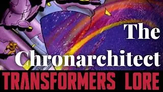The Chronarchitect — Transformers Lore