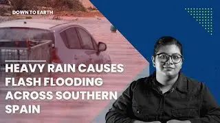 Drought to deluge: Heavy rain causes flash flooding across southern Spain