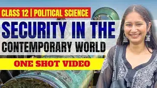 Security In The Contemporary World Class - 12 Political Science || ONE SHOT || CBSE 2024-25