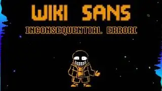 Wiki!Sans (INCONSEQUENTIAL ERROR) Animated Video