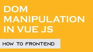 DOM Manipulation explained in Vue Js | Tutorial#1 | VueJs
