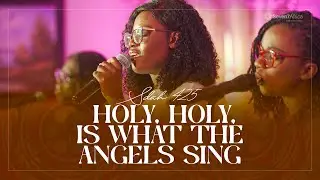 HOLY, HOLY, IS WHAT THE ANGELS SING - SDAH 425 FT. JULIA ASANTE