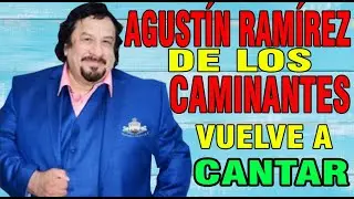Agustín Ramírez de Los Caminantes vuelve a cantar después de su operación en el corazón