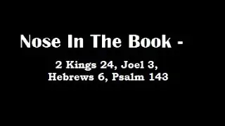 Nose In The Book - A Bible Reading Commentary - 2 Kings 24, Hebrews 6, Joel 3, Psalm 143 - M'Cheyne
