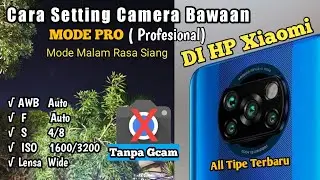 Cara Setting Mode Pro  Camera Bawaan Xiaomi. Malam Rasa Siang