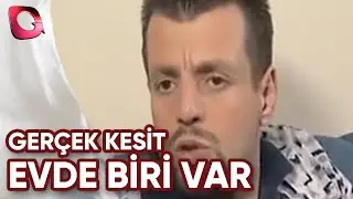 GERÇEK KESİT - EVDE BİRİ VAR