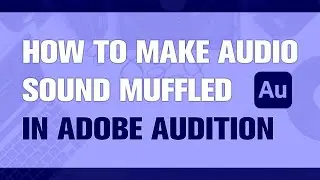 How to Make Audio Sound Muffled in Adobe Audition | Tutorial