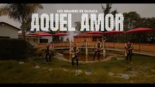 Aquel Amor - Los Grandes de Oaxaca