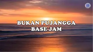 BUKAN PUJANGGA - BASE JAM (Lirik)