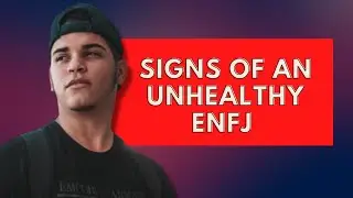Signs of an Unhealthy ENFJ|Personality Types