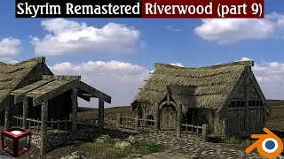 Skyrim remastered: Riverwood in blender (part9)
