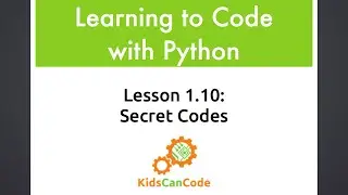 Learning to Code with Python: Lesson 1.10 - Secret Codes