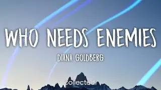 Diana Goldberg - WHO NEEDS ENEMIES (Lyrics)