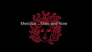Medusa....Then and Now