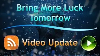 Bring More Luck Tomorrow | Video Update