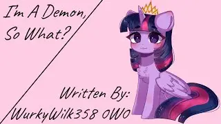I’m A Demon, So What? (Fanfic Reading - Comedy/Demon MLP)