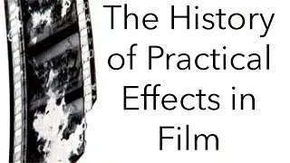 The History of Film: The History of Practical Effects in Film