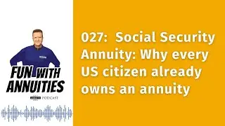 027: Social Security Annuity | Why every US citizen already owns an annuity