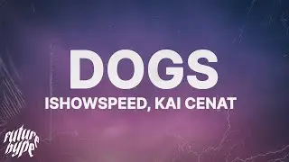 IShowSpeed & Kai Cenat - Dogs (Lyrics)