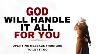 WATCH HOW GOD WILL HANDLE IT ALL FOR YOU JUST STOP WORRYING - CHRISTIAN MOTIVATION