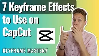 7 Keyframe Effects to Use in CapCut and Achieve Keyframe Mastery