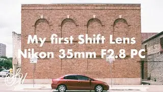 Using My First Shift Lens Nikon 35 F2.8 PC