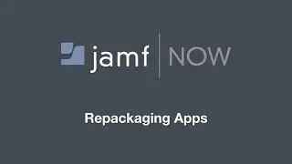 Jamf Now: Repackaging Apps