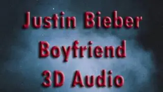 Justin Bieber - Boyfriend [3D audio]