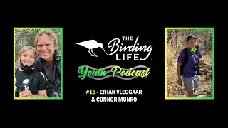 The Birding Life Youth Podcast | #15 - Ethan Vleggaar & Connor Munro