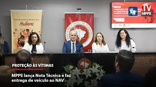 MPPE lança Nota Técnica e faz entrega de veículo ao Núcleo de Apoio ás Vítimas de Crime