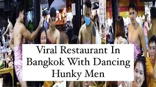 Viral Restaurant in Bangkok With Dancing Hunky Men