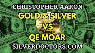 Silver Gold vs QE Moar | Christopher Aaron of iGold Advisor