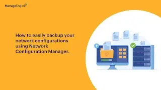 How to Backup Network Device Configurations with ManageEngine Network Configuration Manager