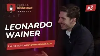 A trajetória de Leonardo Wainer | Fala, Congresso | Episódio 3